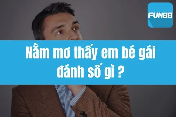 https://fun88go.info/nam-mo-thay-em-be-gai-danh-so-gi/