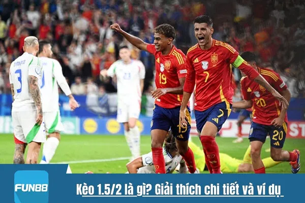 Kèo 1.5/2 là gì? Giải thích chi tiết và ví dụ 