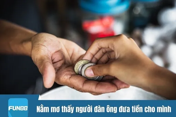 Nằm mơ thấy người đàn ông đưa tiền cho mình