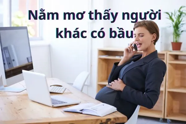 Nằm mơ thấy người khác có bầu