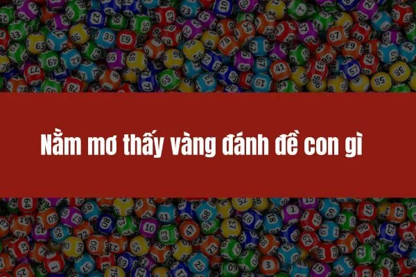 Nằm mơ thấy vàng đánh đề con gì